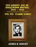 E-Book (epub) Golden Age of Hollywood Movies, 1931-1943: Vol VII, Clark Gable von James R Ashley