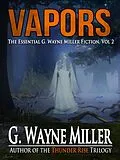E-Book (epub) Vapors: The Essential G. Wayne Miller Fiction, Vol. 2 von G. Wayne Miller