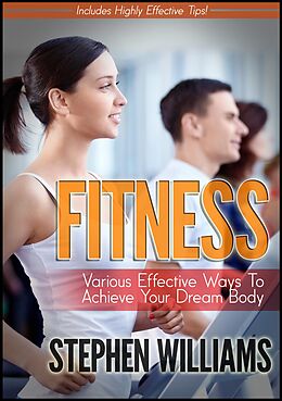 E-Book (epub) Fitness: Various Effective Ways To Achieve Your Dream Body von Stephen Williams