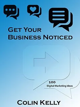 E-Book (epub) Get Your Business Noticed: 100 Digital Marketing Ideas von Colin Kelly