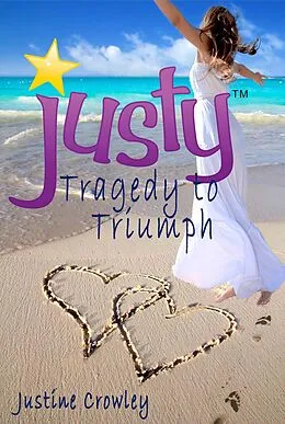 E-Book (epub) Justy: Tragedy to Triumph (Memoir) von Justine Crowley