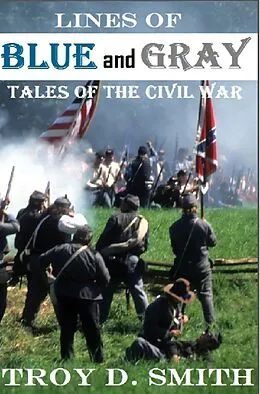 E-Book (epub) Lines of Blue and Gray: Tales of the Civil War von Troy D. Smith