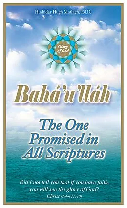 E-Book (epub) Baha'u'llah: The One Promised in all Scriptures von Hushidar Hugh Motlagh