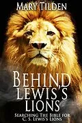 E-Book (epub) Behind Lewis's Lions: Searching the Bible for C.S. Lewis's Lions von Mary Tilden