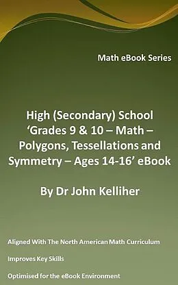 E-Book (epub) High (Secondary) School 'Grades 9 & 10 - Math - Polygons, Tessellations and Symmetry - Ages 14-16' eBook von Dr John Kelliher