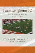 E-Book (epub) Texas Longhorns IQ: The Ultimate Test of True Fandom von Richard Brown