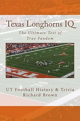 E-Book (epub) Texas Longhorns IQ: The Ultimate Test of True Fandom von Richard Brown