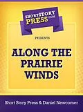 E-Book (epub) Along The Prairie Winds von Daniel Newcomer