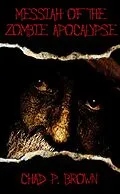 E-Book (epub) Messiah of the Zombie Apocalypse von Chad P. Brown