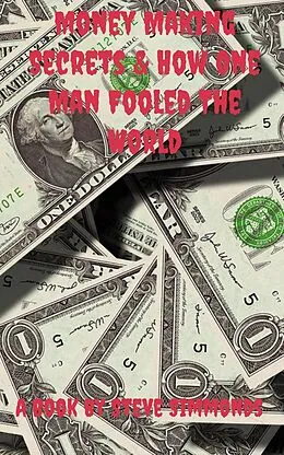 E-Book (epub) Money Making Secrets & How One Man Fooled The World von Steve Earl-Jones