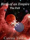 E-Book (epub) Birth of an Empire: The Fall von Catrina Taylor