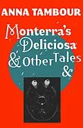 E-Book (epub) Monterra's Deliciosa & Other Tales & von Anna Tambour