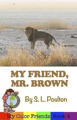 E-Book (epub) My Friend, Mr. Brown: A Preschool Early Learning Colors Picture Book (My Color Friends, #4) von S. L. Poulton