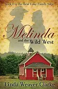 E-Book (epub) Melinda and the Wild West (A Family Saga in Bear Lake, Idaho, #1) von Linda Weaver Clarke