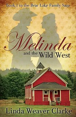 E-Book (epub) Melinda and the Wild West (A Family Saga in Bear Lake, Idaho, #1) von Linda Weaver Clarke