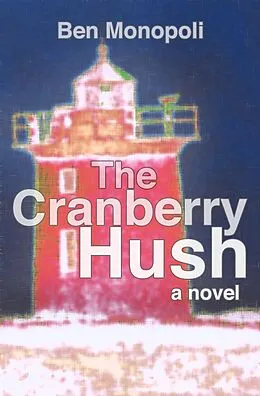 E-Book (epub) The Cranberry Hush: A Novel von Ben Monopoli