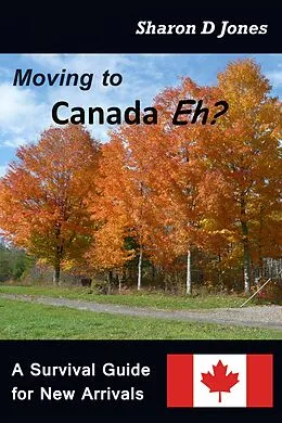 E-Book (epub) Moving to Canada Eh? The Survival Guide for New Arrivals von Sharon D. Jones