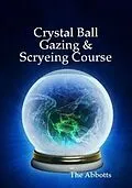 E-Book (epub) Crystal Ball Gazing & Scryeing Course von The Abbotts