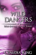 E-Book (epub) Wild Dangers: Wild Instincts, Part 3 [Werewolf Erotic Romance] von Claudia King