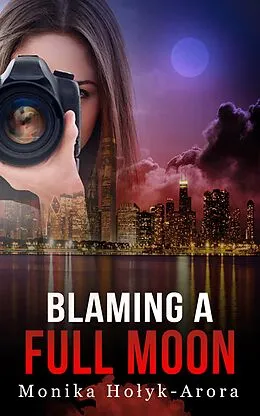E-Book (epub) Blaming A Full Moon von Monika Holyk-Arora