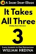 E-Book (epub) It Takes All Three- A Bobby Stoner Adventure (Simple Journeys to Odd Destinations, #26) von William Hrdina