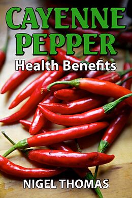 eBook (epub) Cayenne Pepper Health Benefits de Nigel Thomas