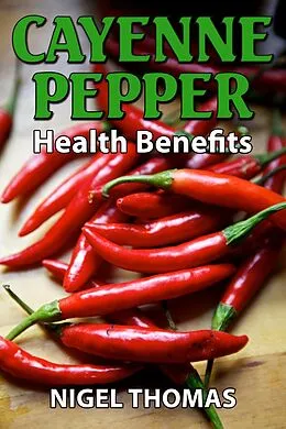 E-Book (epub) Cayenne Pepper Health Benefits von Nigel Thomas