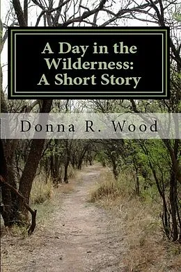 E-Book (epub) A Day in the Wilderness: A Short Story von Donna R. Wood