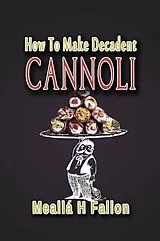 E-Book (epub) How To Make Decadent Cannoli von Meallá H Fallon