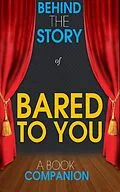 E-Book (epub) Bared to You - Behind the Story (A Book Companion) von Behind the Story(TM) Books