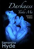 E-Book (epub) Darkness, Take Me (Vampire Erotica) von Samantha Hyde