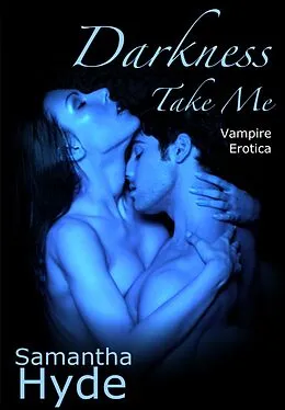 E-Book (epub) Darkness, Take Me (Vampire Erotica) von Samantha Hyde