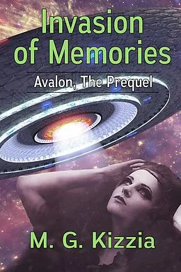 E-Book (epub) Avalon, the Prequel: Invasion of Memories von M. G. Kizzia