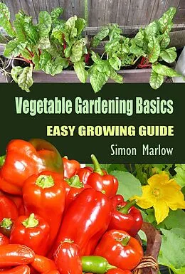 E-Book (epub) Vegetable Gardening Basics: Easy Growing Guide von Simon Marlow