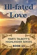 E-Book (epub) Ill-Fated Love (Marti Talbott's Highlander Series, #13) von Marti Talbott