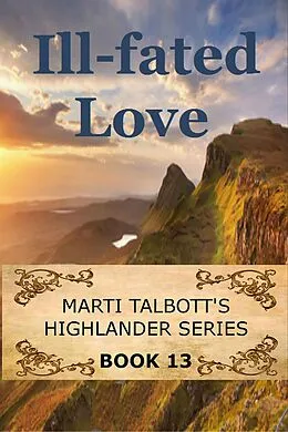 E-Book (epub) Ill-Fated Love (Marti Talbott's Highlander Series, #13) von Marti Talbott