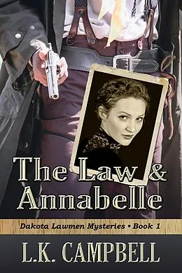 E-Book (epub) The Law & Annabelle (Dakota Lawmen Mysteries, #1) von L. K. Campbell