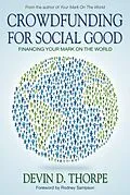 E-Book (epub) Crowdfunding for Social Good, Financing Your Mark on the World von Devin Thorpe