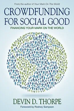 E-Book (epub) Crowdfunding for Social Good, Financing Your Mark on the World von Devin Thorpe