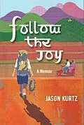 E-Book (epub) Follow The Joy: A memoir von Jason Kurtz