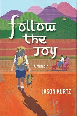 E-Book (epub) Follow The Joy: A memoir von Jason Kurtz
