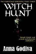 E-Book (epub) Witch Hunt: A Retold Fairy Tale (Legends of the Fairytale Kingdom, #3) von Anna Godiva