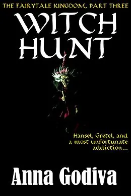 E-Book (epub) Witch Hunt: A Retold Fairy Tale (Legends of the Fairytale Kingdom, #3) von Anna Godiva