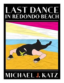 E-Book (epub) Last Dance In Redondo Beach (Sussman - Glick mystery trilogy, #2) von Michael J. Katz