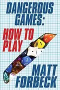 E-Book (epub) Dangerous Games: How to Play von Matt Forbeck