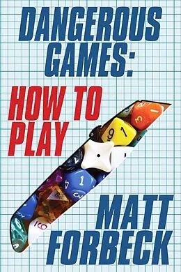 E-Book (epub) Dangerous Games: How to Play von Matt Forbeck