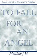 E-Book (epub) To Fall for an Angel (Eastern Knights, #1) von Matthew Jh