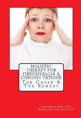 E-Book (epub) Holistic Therapy For Fibromyalgia & Chronic Fatigue The Cause & The Remedy von Tony Xhudo