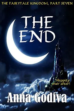 E-Book (epub) The End: A Retold Fairy Tale (Legends of the Fairytale Kingdom, #7) von Anna Godiva