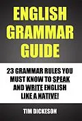 E-Book (epub) English Grammar Guide - 23 Grammar Rules You Must Know To Speak and Write English Like A Native von Timothy Dickeson